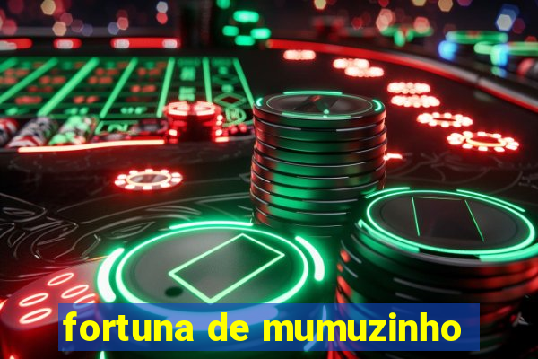 fortuna de mumuzinho